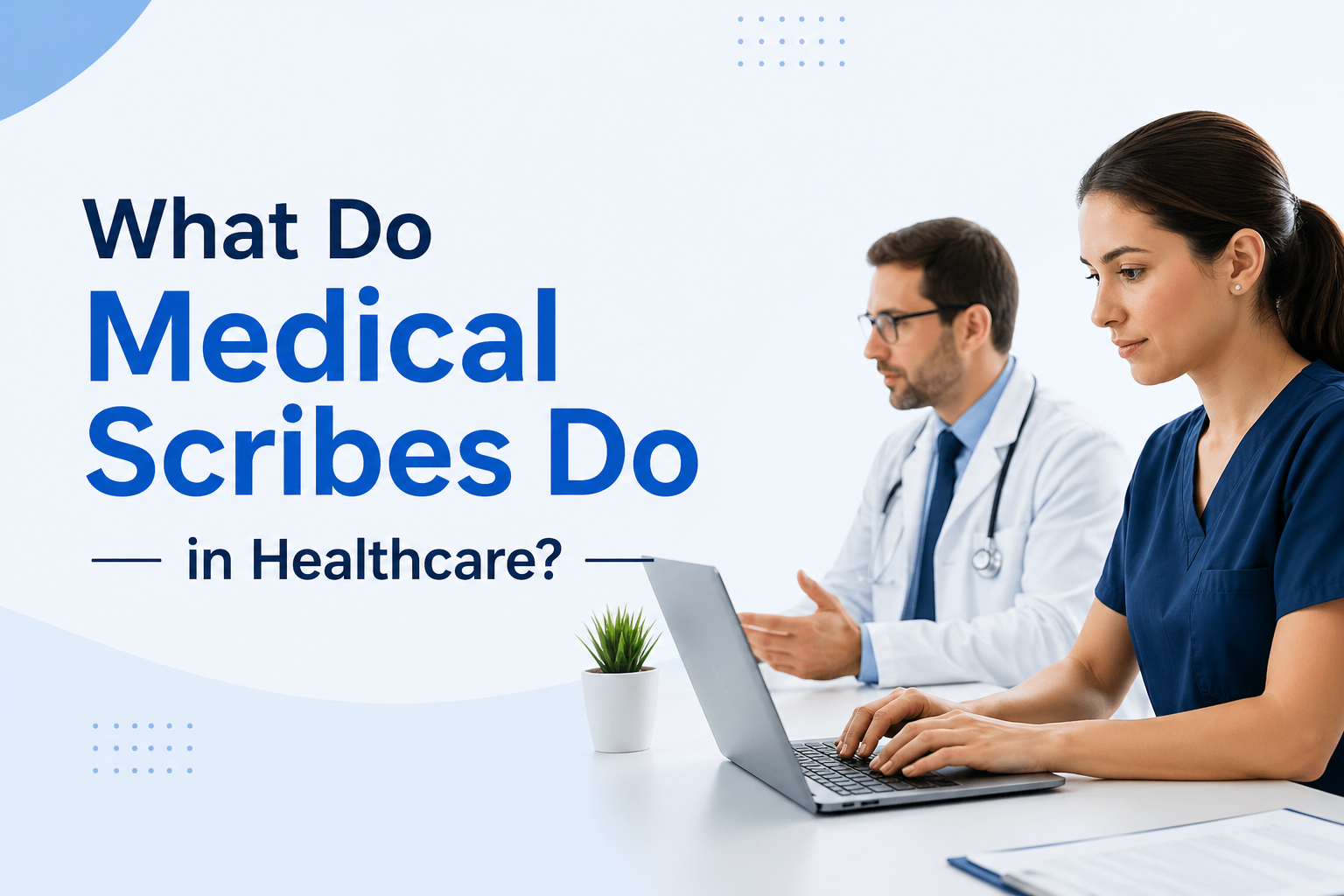 What Do Medical Scribes Do in Healthcare? A Complete Guide for Providers and Professionals